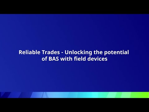 Reliable Trades - Unlocking the potential of BAS with field devices