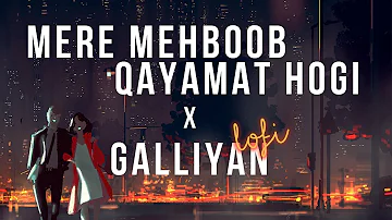 Mere Mehboob Qayamat Hogi x Galliyan - (Indian lofi) | Sanam & Ankit T | Indian lofi Mashup