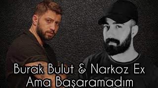 Burak Bulut & Narkoz Ex - Ama Başaramadım