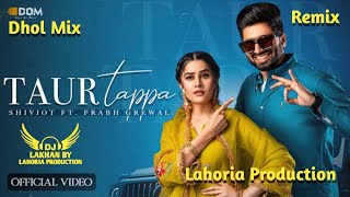 Taur Tappa Dhol Mix Shivjot Ft. Dj Lakhan by Lahoria Production Dj Remix