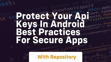 Protect your api keys in android best practices for secure apps