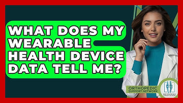 What Does My Wearable Health Device Data Tell Me? - Orthopedic Support Network