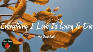 The Wombats - Everything I Love Is Going To Die (Lyric video)