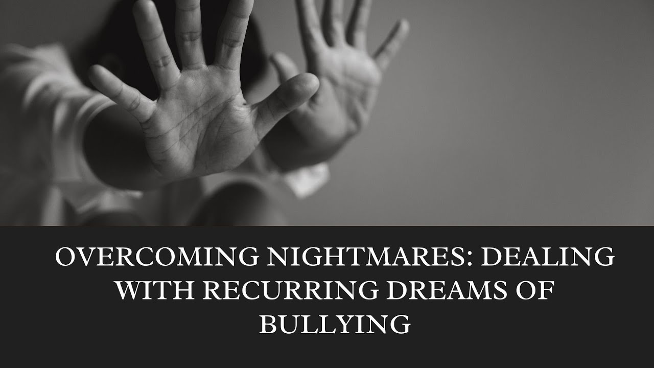 Nightmares Dealing with Recurring Dreams of Bullying Dream