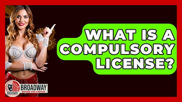 What Is A Compulsory License? - Broadway Behind The Curtain