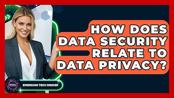 How Does Data Security Relate To Data Privacy? - Emerging Tech Insider