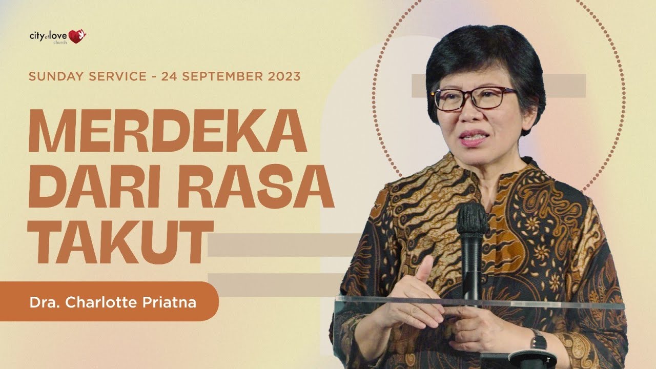 Merdeka dari Rasa Takut - Dra. Charlotte Priatna | 24/09/23 | Sunday Service