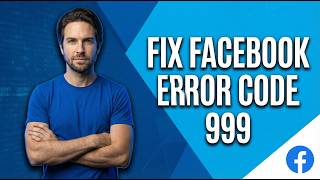 Fix Facebook Error Code 999 (2026 Easy Guide)