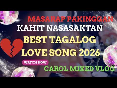 MASARAP PAKINGGAN KAHIT NASASAKTAN BEST TAGALOG LOVE SONGS VIRAL 2026 // CAROL MIXED VLOG