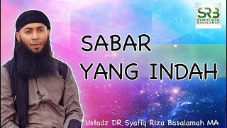 Sabar yang Indah  - Ustadz DR Syafiq Riza Basalamah MA