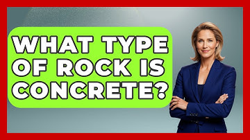 What Type of Rock Is Concrete? - Civil Engineering Explained