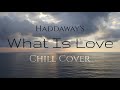 What is love by haddaway cover  chill remix