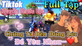 Tik Tok Free Fire | Phim ngắn: ''Chúng Ta Đến Đúng Lúc để yêu nhau' FULL Tập | Phước Lộc Gaming