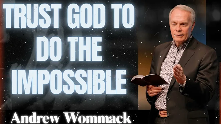 🕊️ Trust God to Do the Impossible - Andrew Wommack | MUST LISTEN