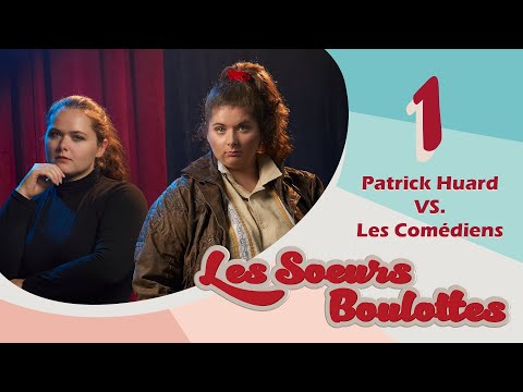 Les Sœurs Boulottes - EP01 - Patrick Huard vs. Les Comédiens