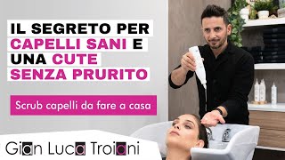 GIAN LUCA TROIANI | Il Segreto per Capelli più Sani e una Cute Senza Prurito con lo SCRUB CAPELLI