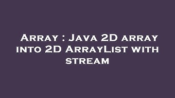 Array : Java 2D array into 2D ArrayList with stream