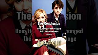 The Conclusion - How Harry Potter Changed The English Language