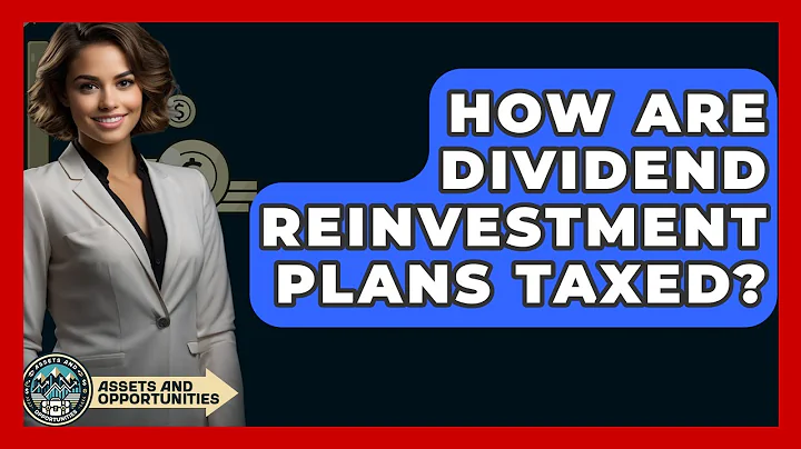 How Are Dividend Reinvestment Plans Taxed? - AssetsandOpportunity.org