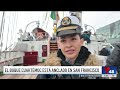 Buque de la Armada de México llega a San Francisco