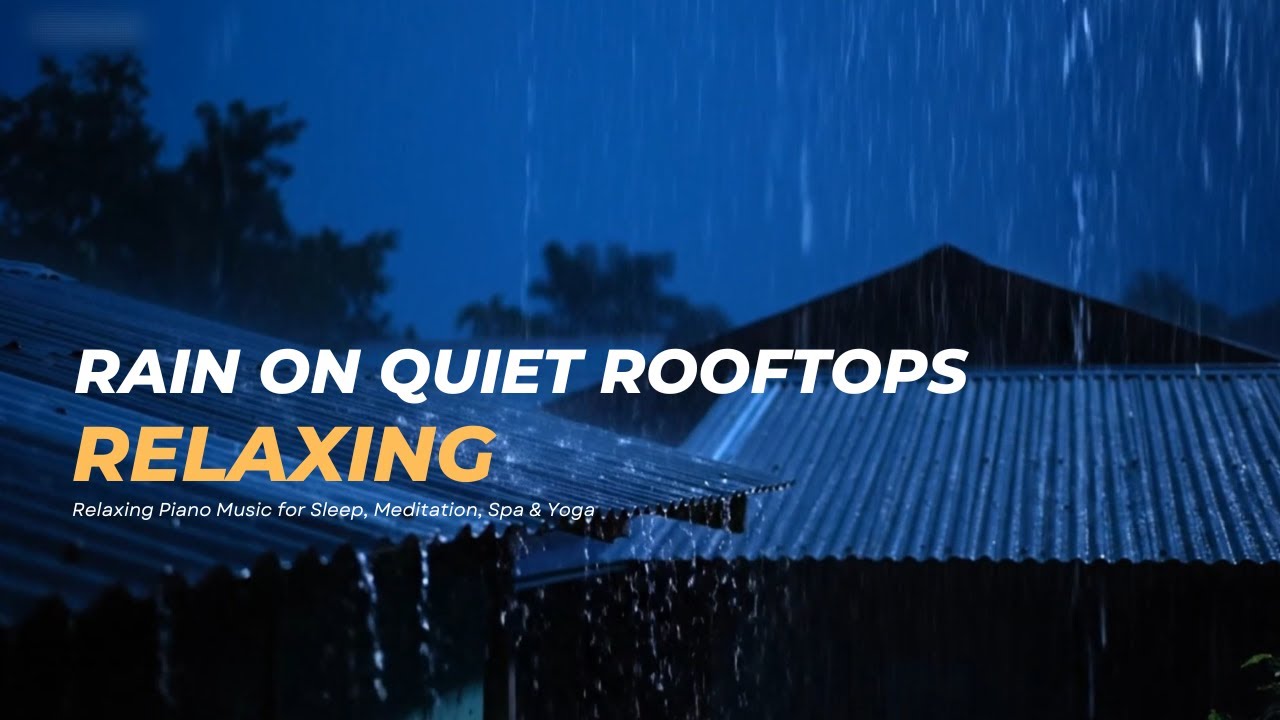 Rain On Quiet Rooftops  for Relaxing Piano Music for Sleep, Meditation, Spa & Yoga 