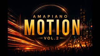 Amapiano in Motion Vol. 2  | A Soulful Journey Through Sound