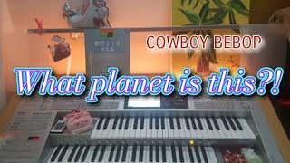 菅野よう子【What a planet is this?! / COWBOY BEBOP】エレクトーンgrade5-3