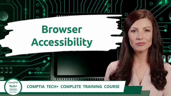 CompTIA Tech+ (FC0-U71) | Browser Accessibility | Exam Objective 3.4 | Course Training Video