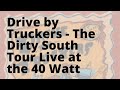 Drive By Truckers - The Dirty South Live at the 40 Watt (27th and 28th of August, 2004)