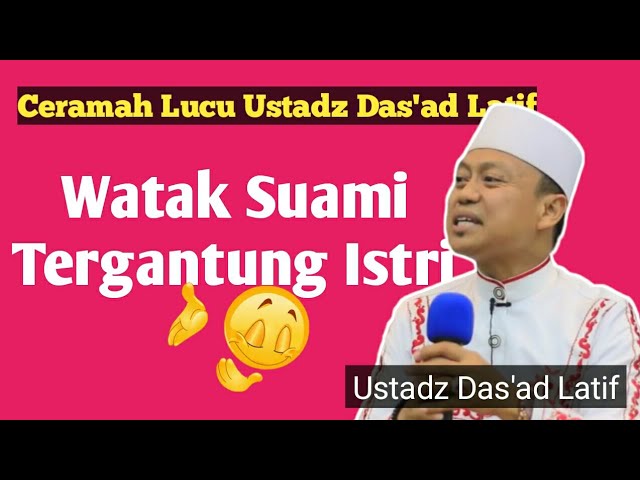 Ceramah Lucu Ustadz Das Ad Latif Watak Suami Tergantung Istri Youtube