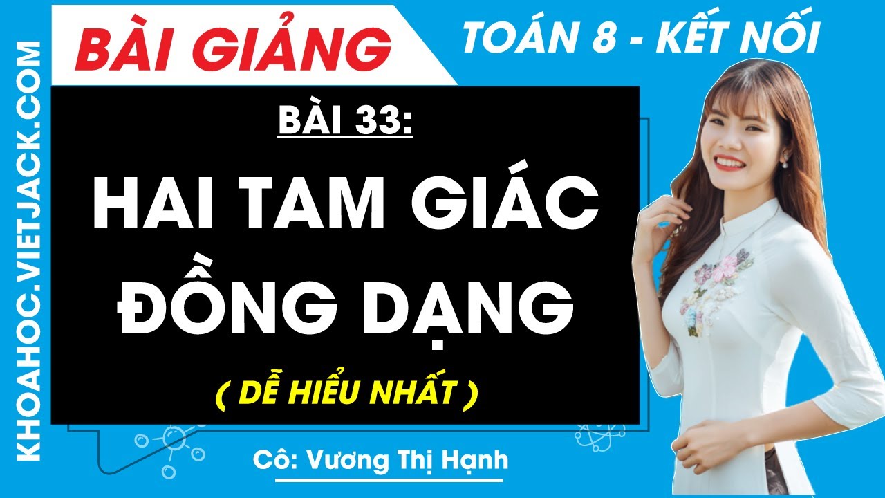 Hai tam giác đồng dạng | Bài 33 Toán 8 - Kết nối tri thức (DỄ HIỂU NHẤT)