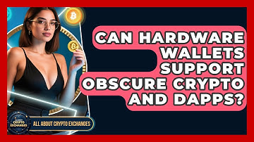 Can Hardware Wallets Support Obscure Crypto And DApps? - All About Crypto Exchanges