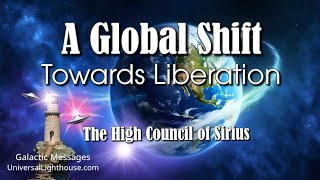 A GLOBAL SHIFT Towards Liberation The High Council of Sirius