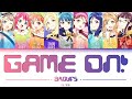 [FULL] GAME ON! — Aqours — Lyrics (KAN/ROM/ENG/ESP).