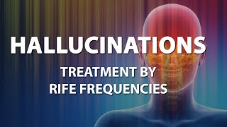 Hallucinations (Schizophrenia) - RIFE Frequencies Treatment - Energy & Quantum Medicine