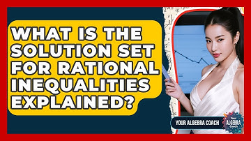 What Is The Solution Set For Rational Inequalities Explained? - Your Algebra Coach