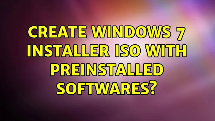 Create Windows 7 installer ISO with preinstalled softwares?