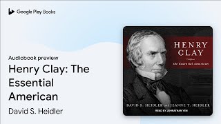 Henry Clay: The Essential American by David S. Heidler · Audiobook preview