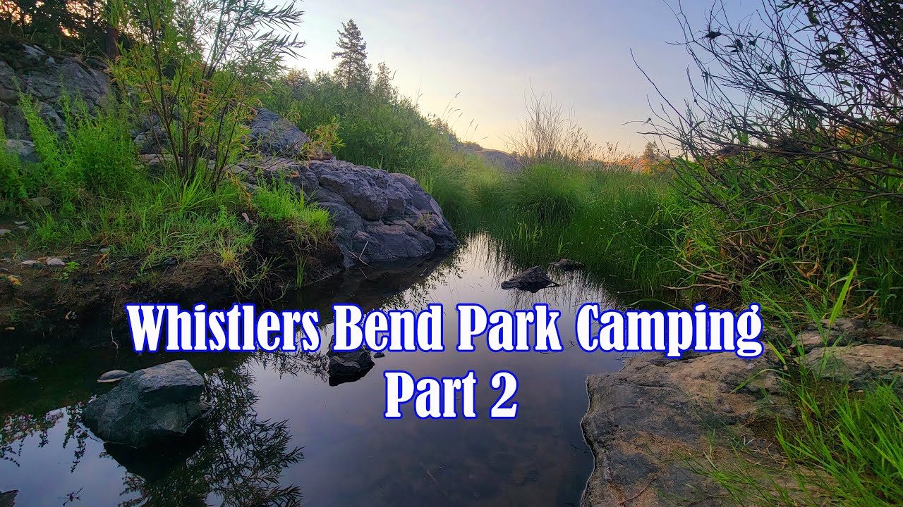 Whistlers Bend Park Camping Part 2 YouTube