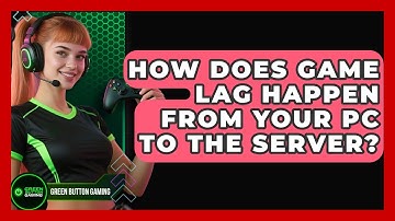 How Does Game Lag Happen From Your PC To The Server? - Green Button Gaming