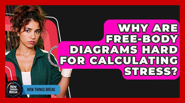 Why Are Free-body Diagrams Hard For Calculating Stress? - How Things Break