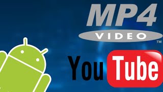 How to MP4 Yt vidoes on android device