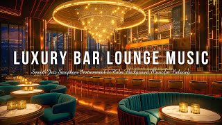 Luxury Bar Lounge Music  Relaxing with Smooth Jazz Saxophone Instrumental & Calm Background Music
