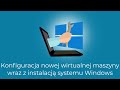 WinAdmin Toolbox, czyli niezbędnik admina Windows: Konfiguracja nowej maszyny wirtualnej