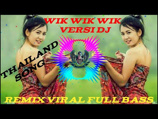 SONG VIRAL Wik Wik Wik Thailand Remix New Dj Full Bass class=