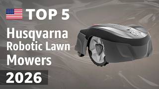 TOP—5. Best Husqvarna Robotic Lawn Mowers 2026