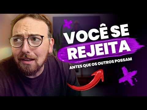 Como o medo da rejeição te faz destruir o que você mais quer