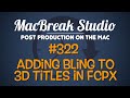 MacBreak Studio Ep 322: Adding Bling to 3D Titles in FCPX