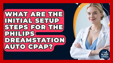 What Are The Initial Setup Steps For The Philips DreamStation Auto CPAP?