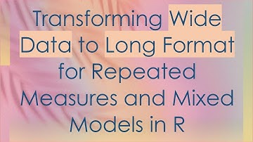 Transforming Wide Data to Long Format for Repeated Measures and Mixed Models in R